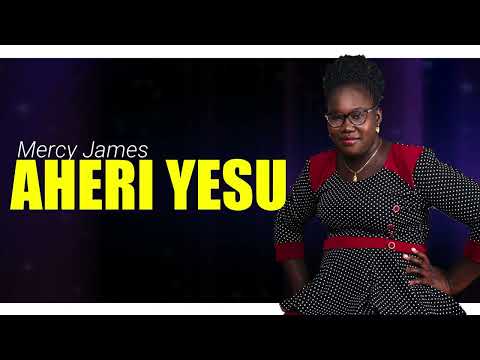 AHERI YESU - MERCY JAMES [Official Audio]