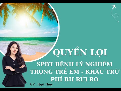 , title : 'TÌM HIỂU SPBT BỆNH LÝ NGHIÊM TRỌNG TRẺ EM KHẨU TRỪ PHÍ BẢO HIỂM RỦI RO I Ngô Thủy Bảo Hiểm Nhân Thọ'