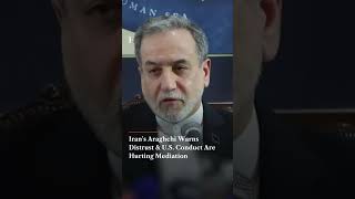 Iran's Araghchi Warns Distrust & U S  Conduct Are Hurting Mediation | N18G