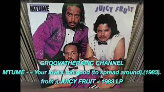 MTUME - Your love's too good (to spread around).(1983)