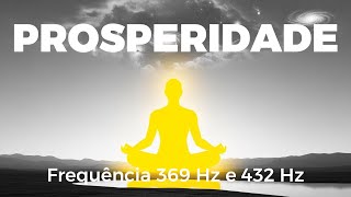Frequência 369 Hz e 432 Hz | Som Para Atrair Prosperidade e Abundância | Meditação