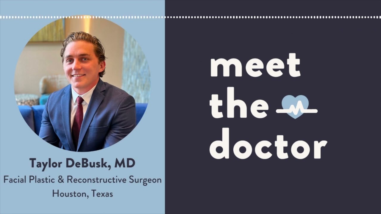 Taylor DeBusk, MD - Facial Plastic & Reconstructive Surgeon in Houston, Texas