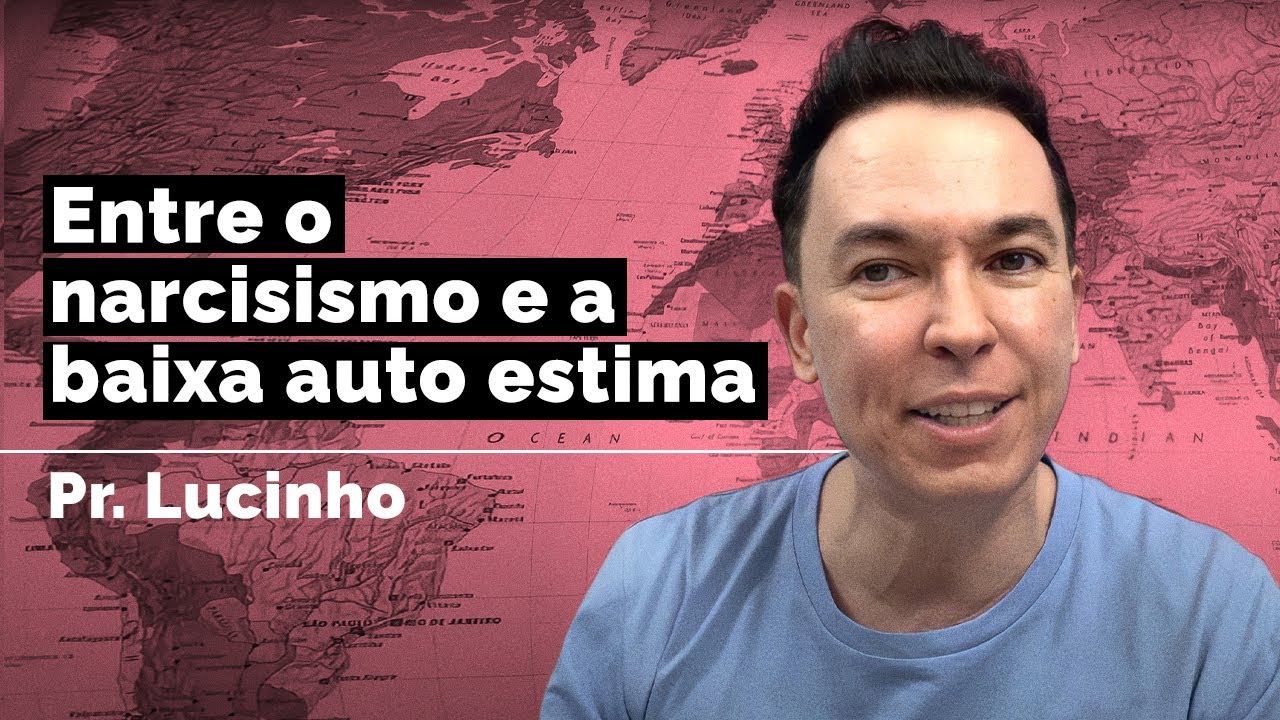 Entre o narcisismo e a baixa auto estima | Pr. Lucinho