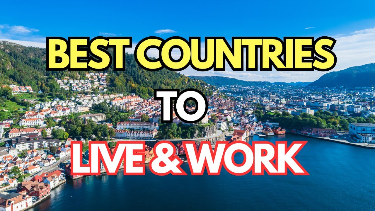 15 Best Countries to Live and Work in 2025
