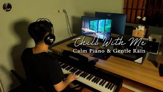 🌧️ CHILL WITH ME 🎹 Calm Piano & Gentle Rain | Relaxing Piano Music for Deep Sleep