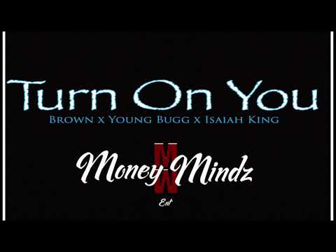 Turn On You x Brown x Young Bugg x Isaiah King (Official Audio)
