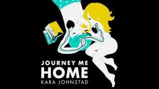 Kara Johnstad - JOURNEY ME HOME (lyrics)
