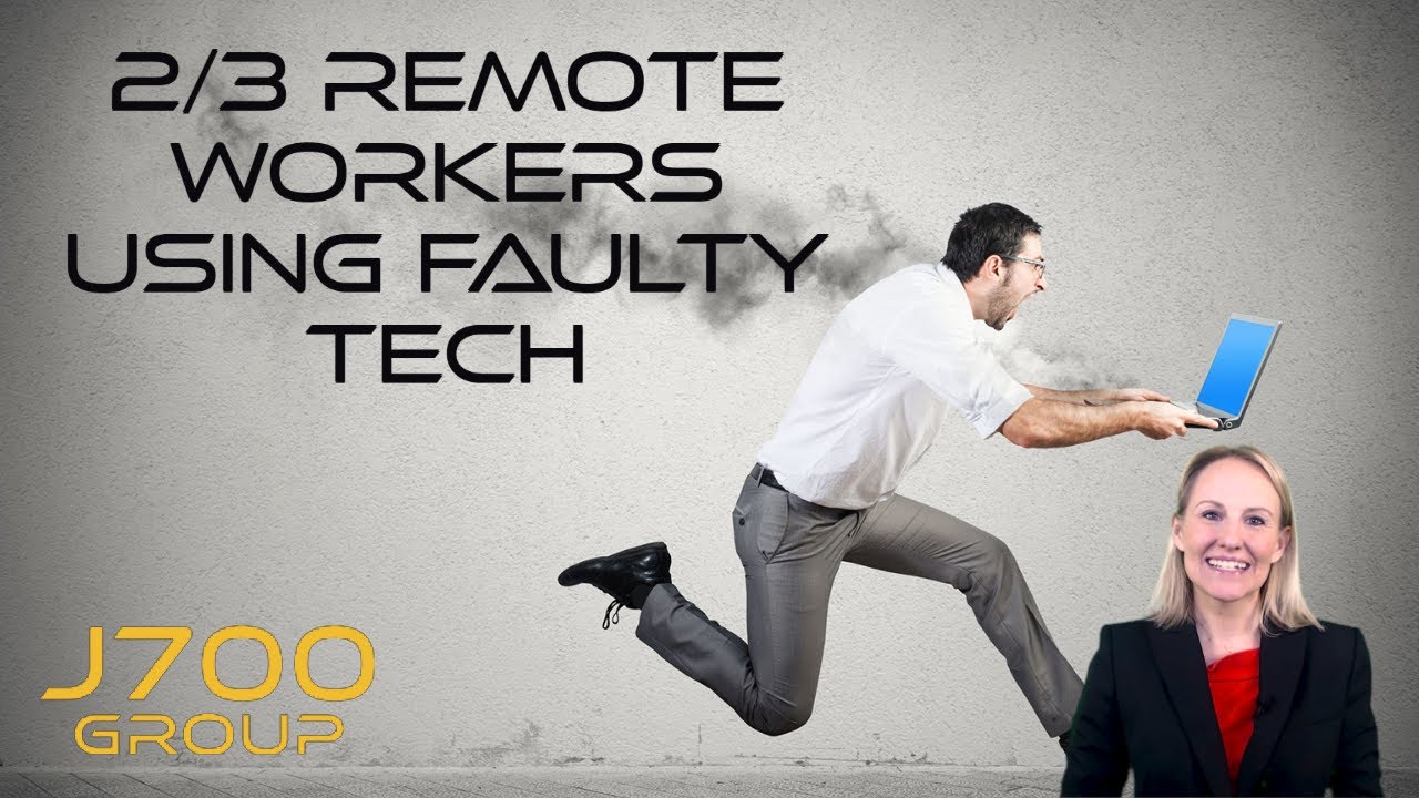 Two Thirds Of Remote Workers Are Using Faulty Tech | J700 Group