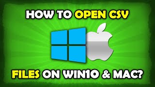 How To Open CSV Files On Windows 10 / Mac?
