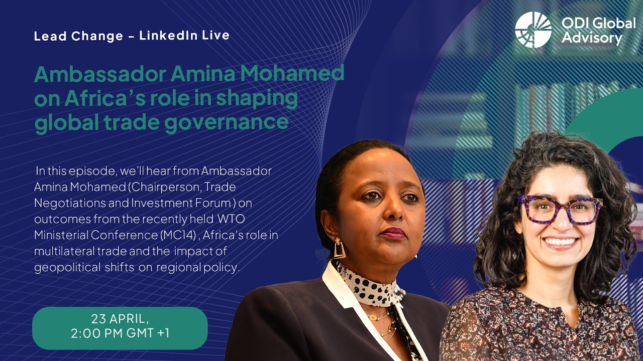 Lead Change episode 17: Ambassador Amina Mohamed on Africa's role in shaping global trade governance