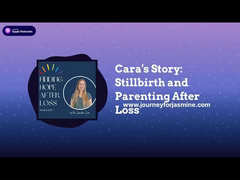 Finding Hope After Loss - Cara's Story: Stillbirth and Parenting After Loss