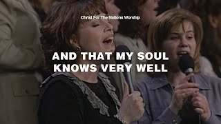 And That My Soul Knows Very Well - Keri Hulen &amp; Christ For The Nations Worship