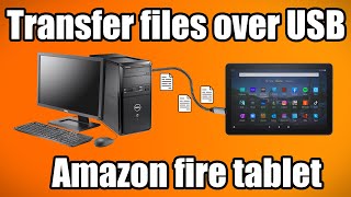 How to transfer files over USB on a Amazon Fire Tablet