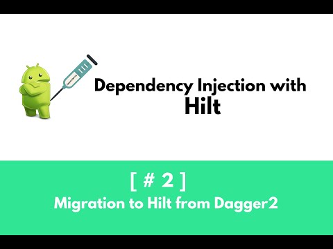 Hilt: Part 2- Migrate from Dagger to Hilt