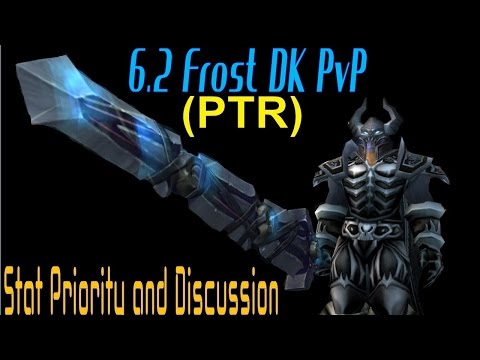 6.2 PTR Frost DK PvP -  Stat Priority and Gear 2nd Season Discussion - 2H and DW