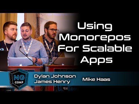 Using Monorepos for Scalable Apps | Dylan Johnson & James Henry & Mike Haas