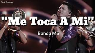 Me Toca A Mí - Banda Sinaloense MS De Sergio Lizárraga