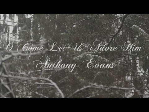 O Come Let Us Adore Him Music Video by Anthony Evans