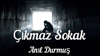 Anıl Durmuş - Çıkmaz Sokak (Şarkı Sözü/Lyrics) HD