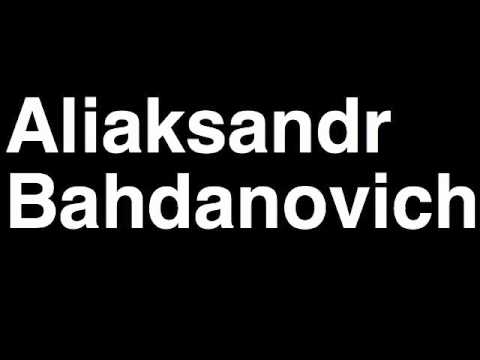 How to Pronounce Aliaksandr Bahdanovich Belarus Silver Medal Canoe Double 1000m London 2012 Olympics