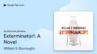 Exterminator!: A Novel by William S. Burroughs · Audiobook preview