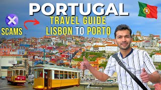 How to Travel Portugal in 2024  | Lisbon to Porto Travel Guide (Hotels,Rental Car,Top Places,Scams)