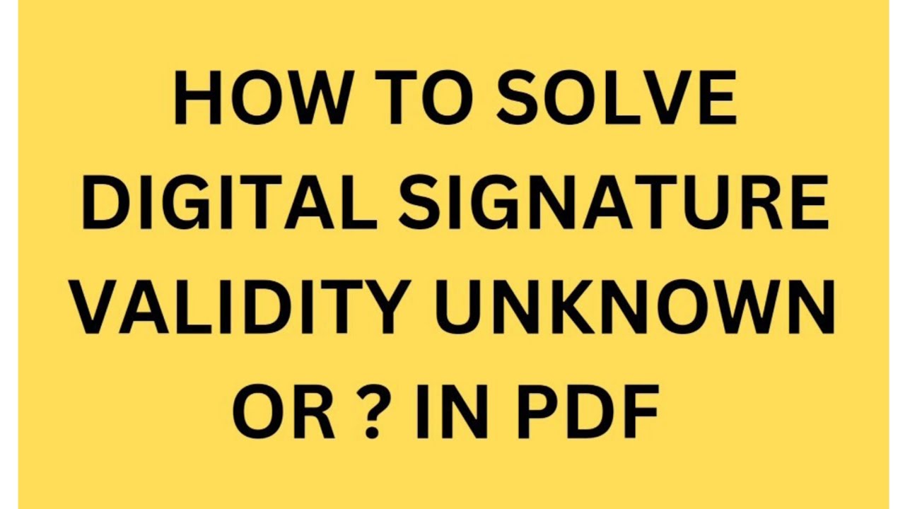 How to solve Digital Signature Validity Unknown or Yellow Question Mark❓ mark in PDF file ?