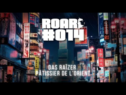ROAR #014: Das Raïzer vs. Pastry Chef of the Orient