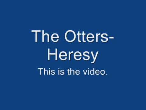 The Otters- Heresy