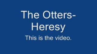 The Otters- Heresy