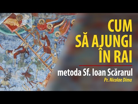 Cum să ajungi în Rai. Metoda Sfântului Ioan Scărarul, explicată de Pr. Nicolae Dima