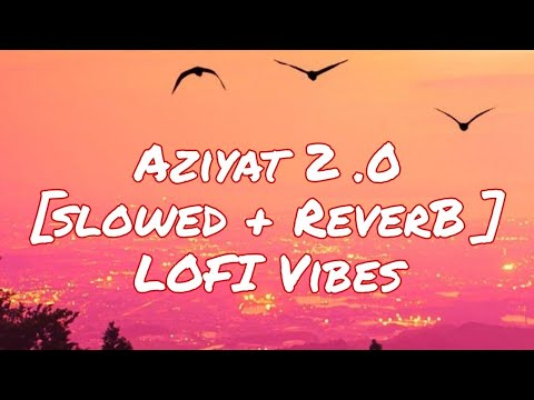 Aziyat 2.0 [Slowed+Reverb] |  LOFI Vibes