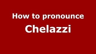 How to pronounce Chelazzi