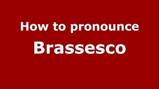 How to pronounce Brassesco
