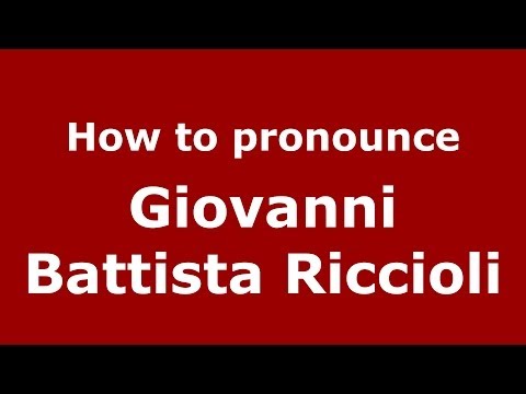 How to pronounce Giovanni Battista Riccioli (Italian/Italy) - PronounceNames.com
