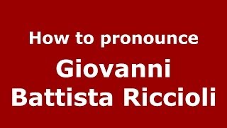 How to pronounce Giovanni Battista Riccioli