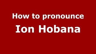 How to pronounce Ion Hobana