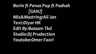 Borin Ft Penas Pop Ft Pashah - Ganj - New Rap Zaxo