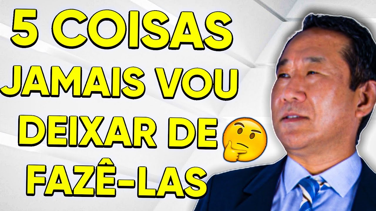 Quais 5 coisas eu jamais deixar de fazer?
