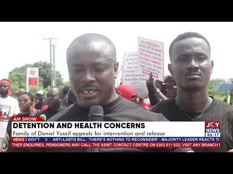 Detention and health concerns: Family of Daniel Yussif appeals for intervention and release.