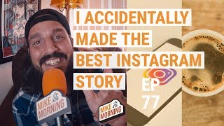 I Accidentally made the best Instagram story | MIKE IN THE MORNING | ep 77