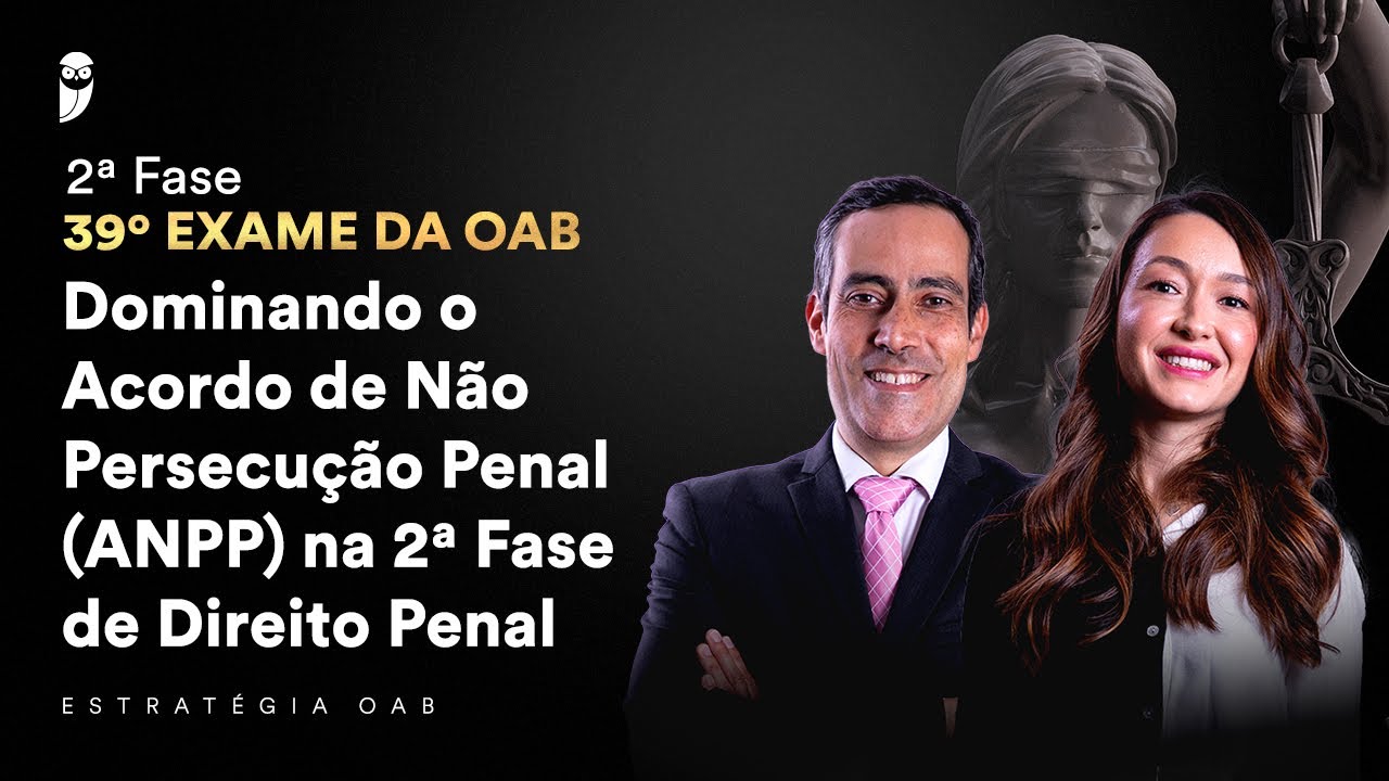 Dominando o Acordo de Não Persecução Penal (ANPP) na 2ª Fase de Direito Penal