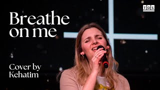 Breathe on me – Kehatim (by Eddie James &amp; Bryn Waddell)