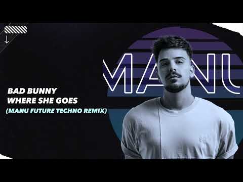Bad Bunny - WHERE SHE GOES (MANU Future Techno Remix)