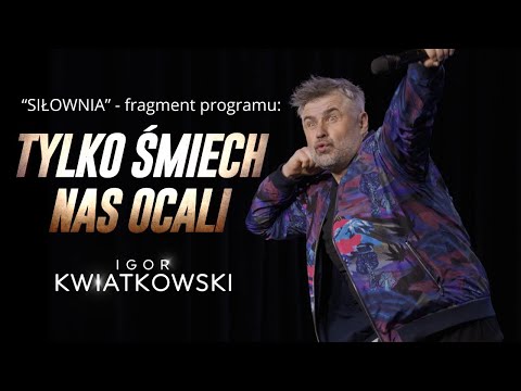 Igor Kwiatkowski "SIŁOWNIA" - fragment programu "TYLKO ŚMIECH NAS OCALI" (część 4)