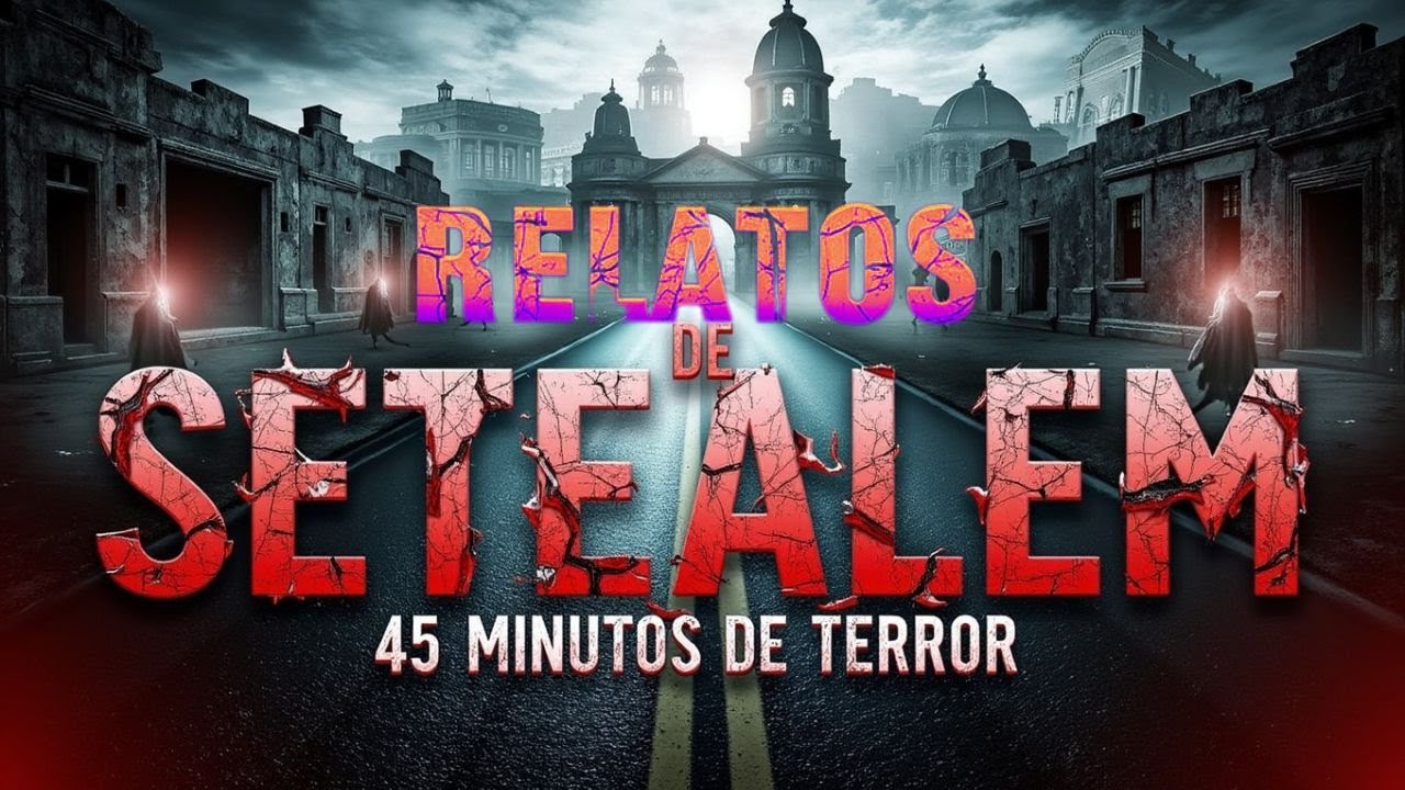 RELATOS DE SETEALEM 45 MINUTOS DE TERROR
