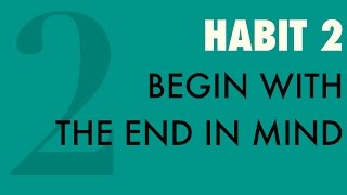 Habit #2: Begin With the End In Mind