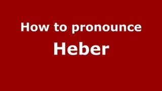 How to pronounce Heber