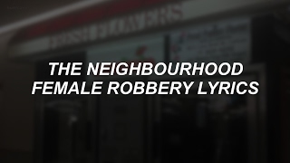 female robbery // the neighbourhood lyrics