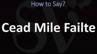 How to Pronounce Céad Míle Fáilte? (100 THOUSAN